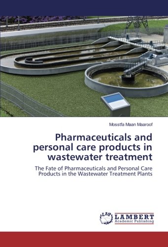 Pharmaceuticals and personal care products in wastewater treatment: The Fate of Pharmaceuticals and Personal Care Products in the Wastewater Treatment Plants