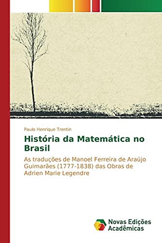 História da Matemática no Brasil: As traduções de Manoel Ferreira de Araújo Guimarães (1777-1838) das Obras de Adrien Marie Legendre