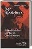 Der Hinrichter: Roland Freisler - Mörder im Dienste Hitlers