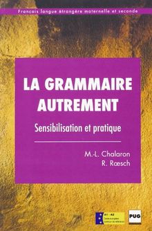 La Grammaire autrement : matériel pédagogique à l'usage des enseignants du français langue étrangère et étudiants de niveau 1