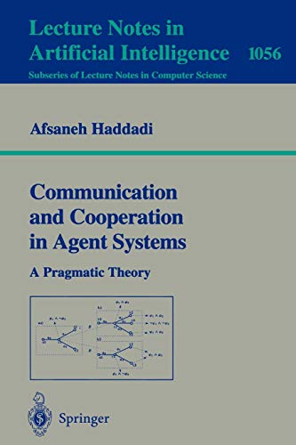 Communication and Cooperation in Agent Systems: A Pragmatic Theory (Lecture Notes in Computer Science (1056), Band 1056)