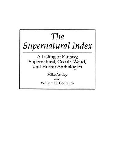 The Supernatural Index: A Listing of Fantasy, Supernatural, Occult, Weird, and Horror Anthologies (Bibliographies and Indexes in Science Fiction, No, Band 5)