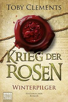 Krieg der Rosen: Winterpilger: Historischer Roman von Clements, Toby | Buch | Zustand gut