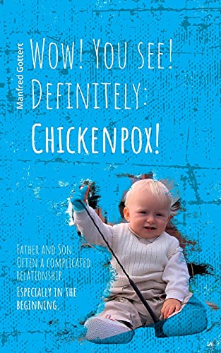 Wow! You see! Definitely: Chickenpox!: Father and Son. Often a complicated relationship. Especially in the beginning.