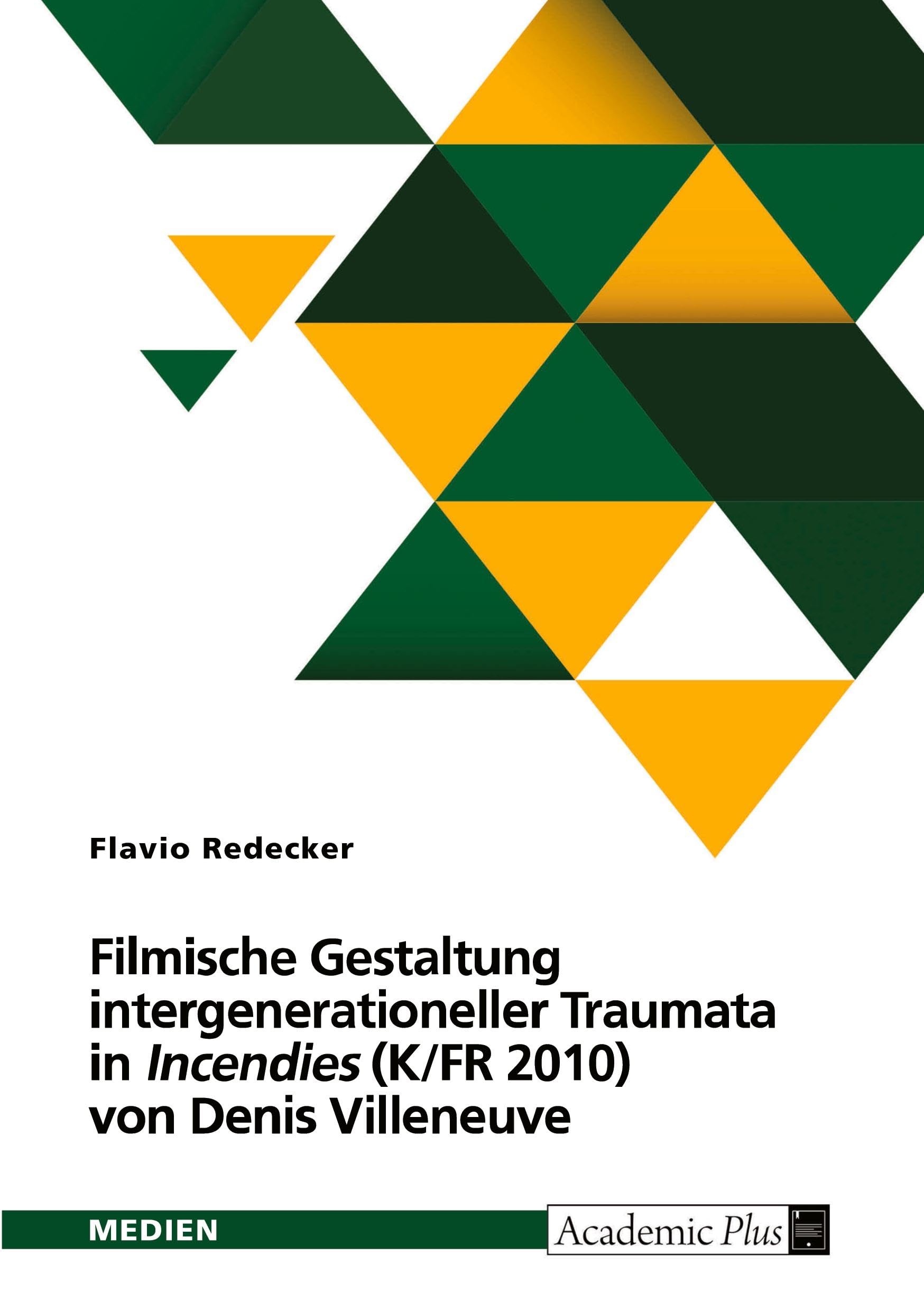 Filmische Gestaltung intergenerationeller Traumata in Incendies (K/FR 2010) von Denis Villeneuve. Intermedialer Vergleich mit der Dramenvorlage von Wajdi Mouawad (2003)