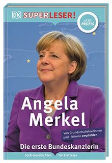 SUPERLESER! Angela Merkel Die erste Bundeskanzlerin: Sach-Geschichten für Erstleser, Lesestufe Leseprofis. Für Kinder ab der 2./3. Klasse