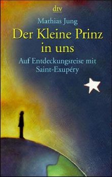 Der kleine Prinz in uns. Auf Entdeckungsreise mit Saint-Exupéry