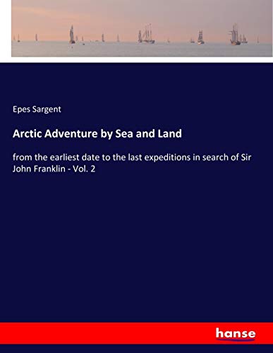 Arctic Adventure by Sea and Land: from the earliest date to the last expeditions in search of Sir John Franklin - Vol. 2