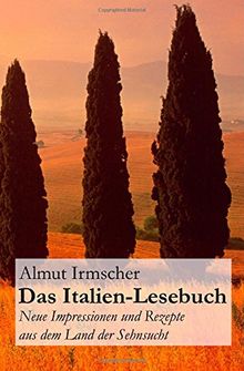 Das Italien-Lesebuch: Neue Impressionen aus dem Land der Sehnsucht