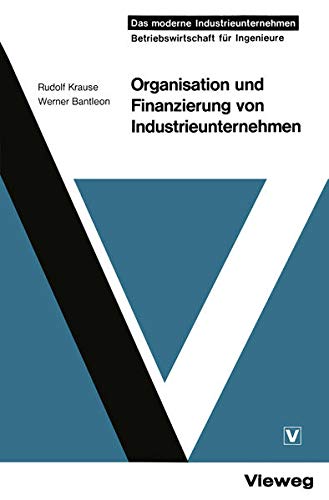 Organisation und Finanzierung von Industrieunternehmen (Das Moderne Industrieunternehmen) (German Edition)