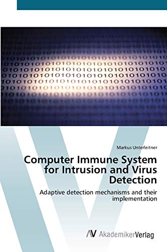 Computer Immune System for Intrusion and Virus Detection: Adaptive detection mechanisms and their implementation