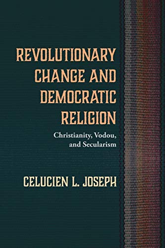 Revolutionary Change and Democratic Religion: Christianity, Vodou, and Secularism