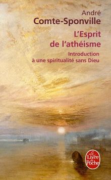 L'esprit de l'athéisme : introduction à une spiritualité sans Dieu