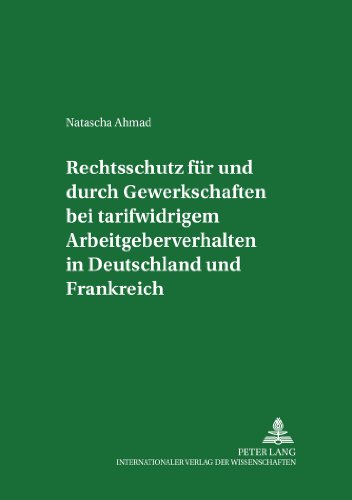 Rechtsschutz für und durch Gewerkschaften bei tarifwidrigem Arbeitgeberverhalten in Deutschland und Frankreich