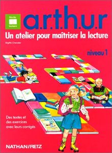 Arthur : atelier de lecture + renforcement + techniques de lecture + habitudes de lecteur + utilisation des compétences = réussite : niveau 1