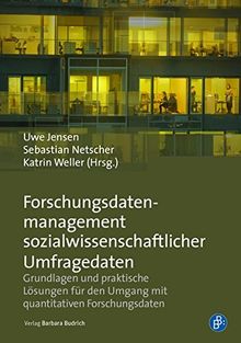 Forschungsdatenmanagement sozialwissenschaftlicher Umfragedaten: Grundlagen und praktische Lösungen für den Umgang mit quantitativen Forschungsdaten