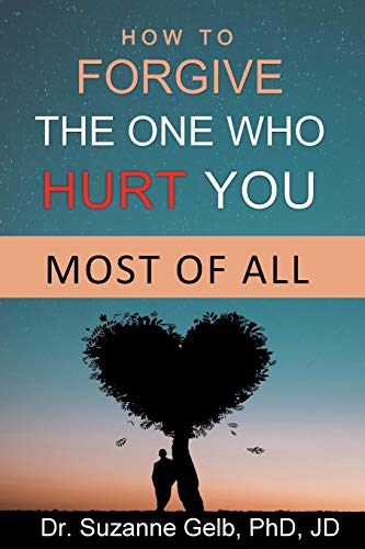 How to FORGIVE THE ONE WHO HURT YOU MOST OF ALL (The Life Guide)