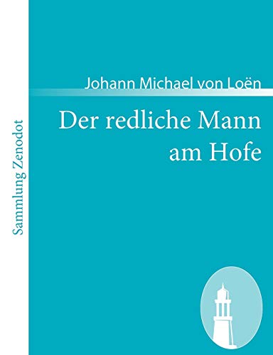 Der redliche Mann am Hofe: Oder die Begebenheiten des Grafens von Rivera (Sammlung Zenodot)