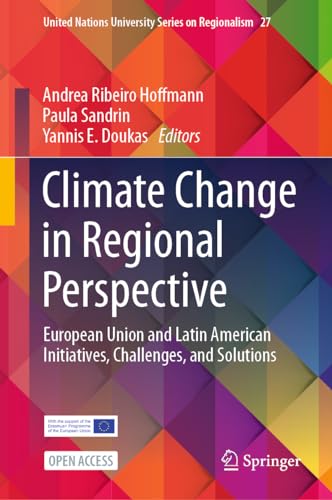 Climate Change in Regional Perspective: European Union and Latin American Initiatives, Challenges, and Solutions (United Nations University Series on Regionalism, 27, Band 27)