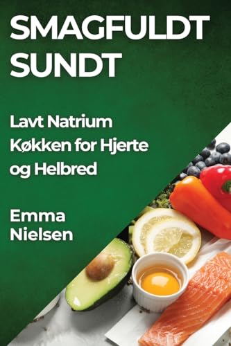 Smagfuldt Sundt: Lavt Natrium Køkken for Hjerte og Helbred