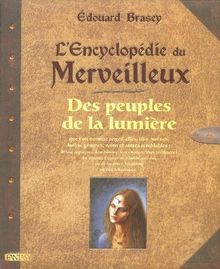 L'encyclopédie du merveilleux. Vol. 1. Des peuples de la lumière que l'on nomme anges, elfes, fées, sirènes, lutins, gnomes, nains et autres semblables : de leur apparence, leur histoire, leurs moeurs, leurs résidences : des moyens d'entrer en relation...