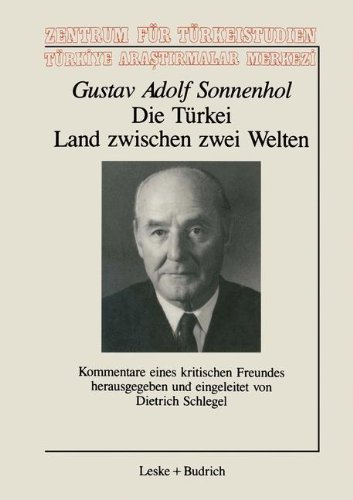 Die Türkei - Land zwischen zwei Welten: Kommentare eines kritischen Freundes (Schriftenreihe des Zentrum fur Turkeistudien) (German Edition) (Schriftenreihe des Zentrums für Türkeistudien)