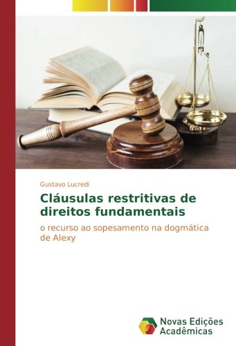 Cláusulas restritivas de direitos fundamentais: o recurso ao sopesamento na dogmática de Alexy