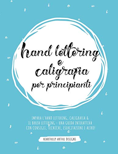 Hand lettering e Caligrafia per principianti: Impara l'Hand Lettering, Caligrafia & il Brush Lettering - Una guida interattiva con consigli, tecniche, esercitazioni e altro!