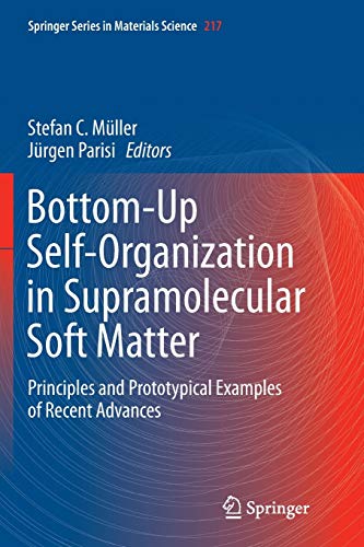 Bottom-Up Self-Organization in Supramolecular Soft Matter: Principles and Prototypical Examples of Recent Advances (Springer Series in Materials Science, Band 217)