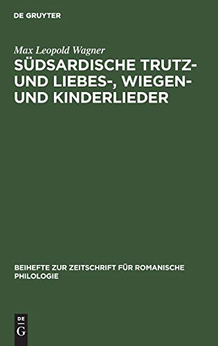 Südsardische Trutz- und Liebes-, Wiegen- und Kinderlieder (Beihefte zur Zeitschrift für romanische Philologie, 57, Band 57)