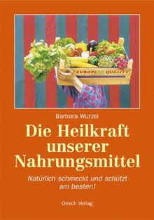 Die Heilkraft unserer Nahrungsmittel: Natürlich schmeckt und schützt am besten