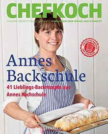 Chefkoch: Annes Backschule: 30 Rezepte mit Step-by-Step-Anleitung: 41 süße und herzhafte Backrezepte aus Annes Kochschule
