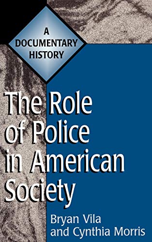 The Role of Police in American Society: A Documentary History (Primary Documents in American History and Contemporary Issues)