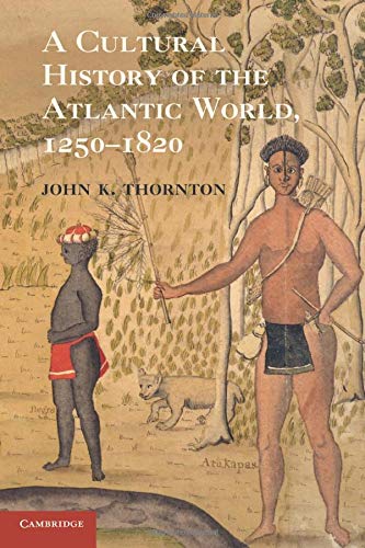 A Cultural History of the Atlantic World, 1250-1820