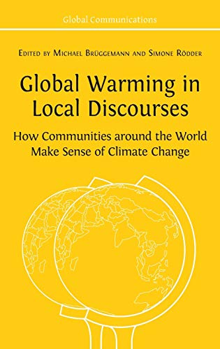 Global Warming in Local Discourses: How Communities around the World Make Sense of Climate Change (Global Communications, Band 1)