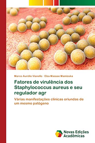 Fatores de virulência dos Staphylococcus aureus e seu regulador agr: Várias manifestações clínicas oriundas de um mesmo patógeno