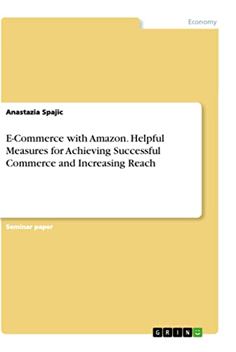 E-Commerce with Amazon. Helpful Measures for Achieving Successful Commerce and Increasing Reach
