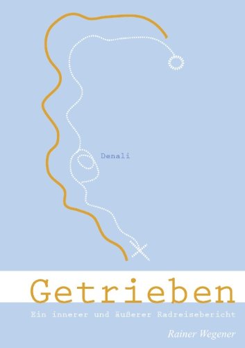 Getrieben: Ein innerer und äußere Radreisebericht. Morbus Huntington als Motor zum Leben