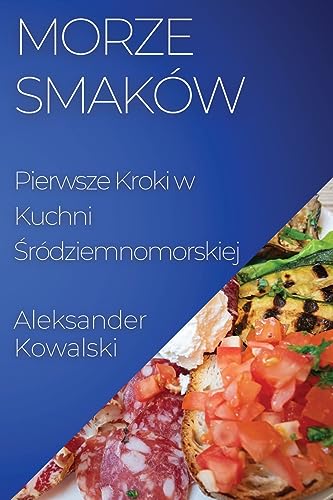 Morze Smaków: Pierwsze Kroki w Kuchni ¿ródziemnomorskiej