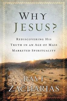 Why Jesus?: Rediscovering His Truth in an Age of  Mass Marketed Spirituality