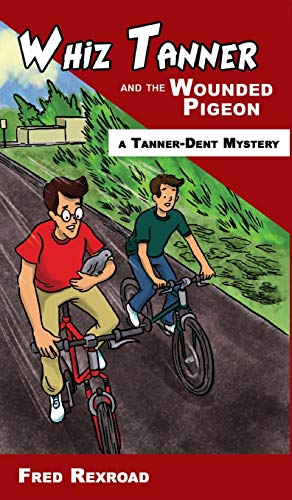 Whiz Tanner and the Wounded Pigeon (Tanner-Dent Mysteries, Band 6)