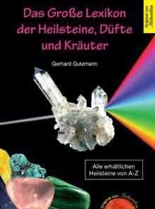 Das Grosse Lexikon der Heilsteine, Düfte und Kräuter: Das große Lexikon der Heilsteine, Düfte und Kräuter