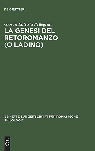 La genesi del retoromanzo (o ladino) (Beihefte zur Zeitschrift für romanische Philologie, 238, Band 238)