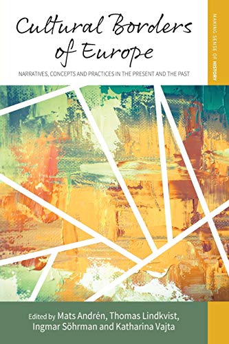 Cultural Borders of Europe: Narratives, Concepts and Practices in the Present and the Past (Making Sense of History, 30)