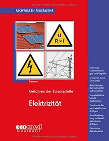 Gefahren der Einsatzstelle - Elektrizität: Merkmale, Unterscheidungen und Begriffe - Gefahren - Auswirkungen auf Menschen - Schutzmaßnahmen - Einsätze ... - Erste Hilfe (Fachwissen Feuerwehr)