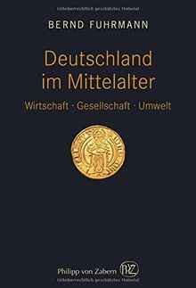 Deutschland im Mittelalter: Wirtschaft - Gesellschaft - Umwelt