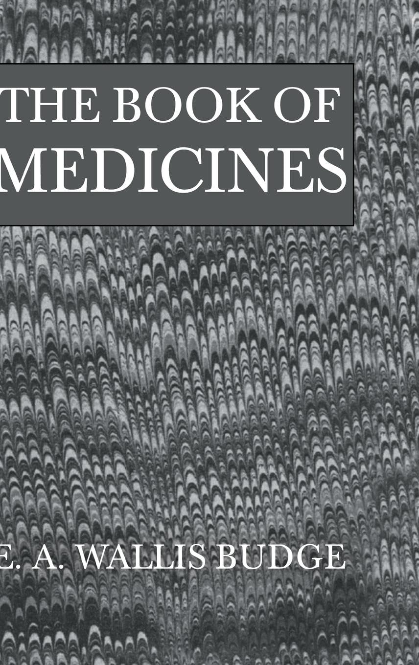 The Book Of Medicines: Ancient Syrian Anatomy, Pathology and Therapeutics (Kegan Paul Library of Arcana)