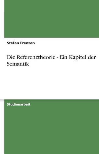 Die Referenztheorie - Ein Kapitel der Semantik