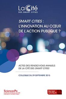 Smart cities : l'innovation au coeur de l'action publique ? : actes du 2e rendez-vous annuel de la Cité des smart cities organisé le 29 septembre 2015