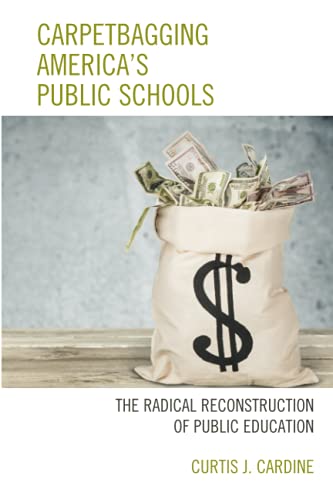 Carpetbagging America's Public Schools: The Radical Reconstruction of Public Education